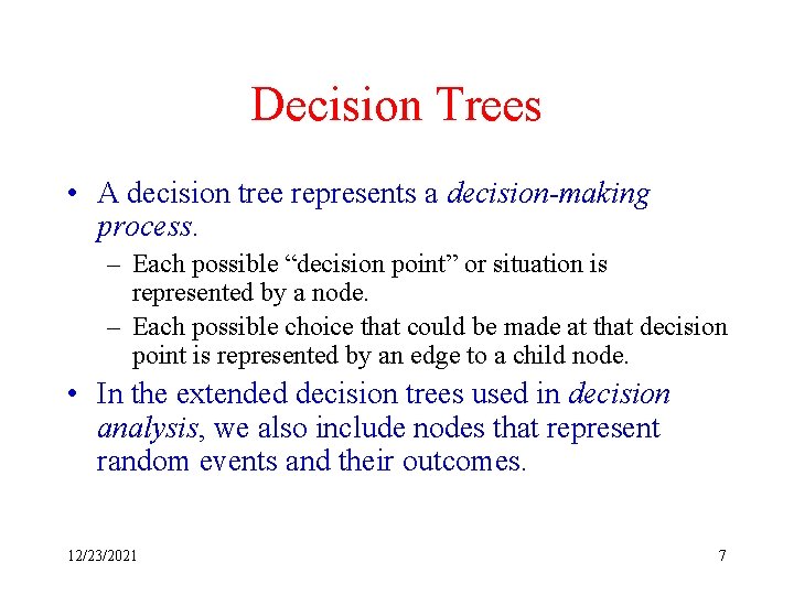 Decision Trees • A decision tree represents a decision-making process. – Each possible “decision