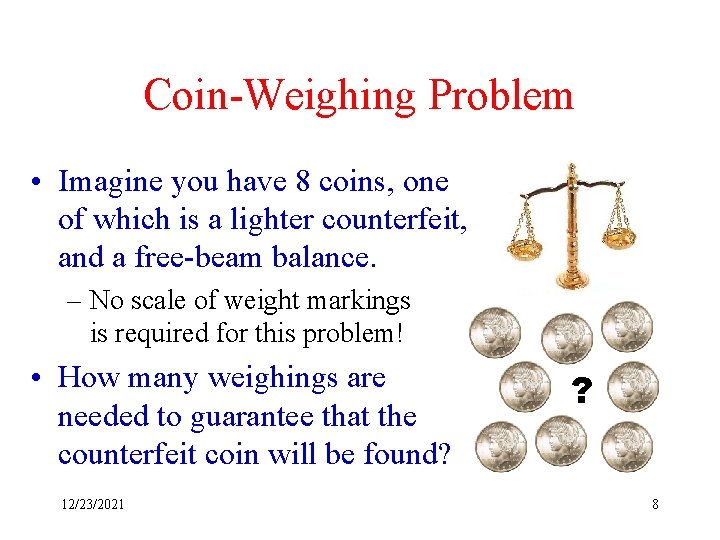 Coin-Weighing Problem • Imagine you have 8 coins, one of which is a lighter