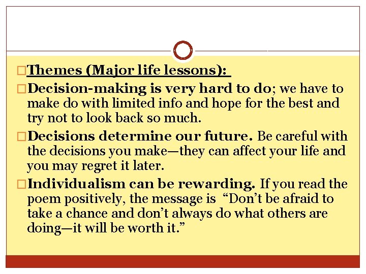 �Themes (Major life lessons): �Decision-making is very hard to do; we have to make