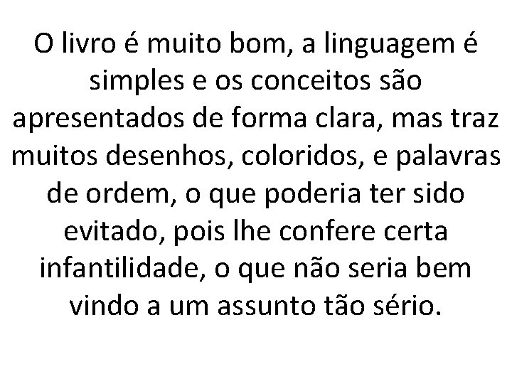 O livro é muito bom, a linguagem é simples e os conceitos são apresentados