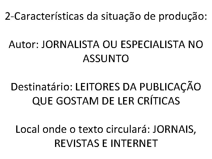 2 -Características da situação de produção: Autor: JORNALISTA OU ESPECIALISTA NO ASSUNTO Destinatário: LEITORES