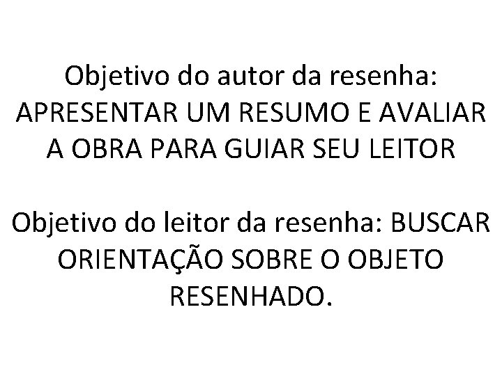 Objetivo do autor da resenha: APRESENTAR UM RESUMO E AVALIAR A OBRA PARA GUIAR