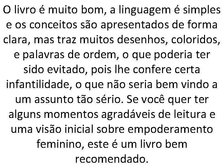 O livro é muito bom, a linguagem é simples e os conceitos são apresentados