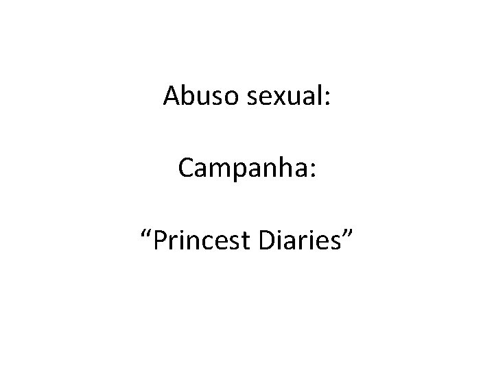 Abuso sexual: Campanha: “Princest Diaries” 