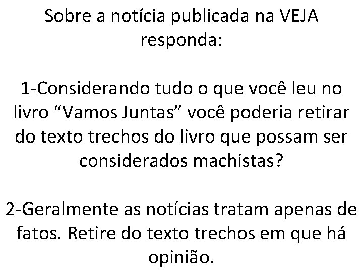 Sobre a notícia publicada na VEJA responda: 1 -Considerando tudo o que você leu