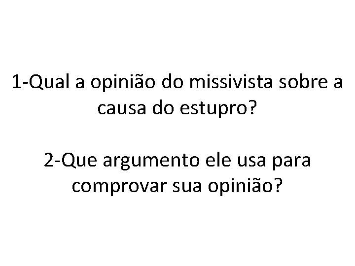 1 -Qual a opinião do missivista sobre a causa do estupro? 2 -Que argumento