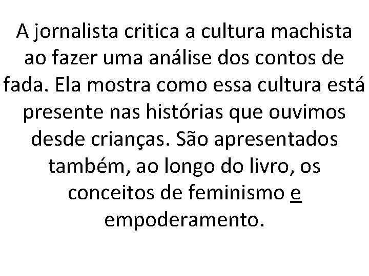 A jornalista critica a cultura machista ao fazer uma análise dos contos de fada.