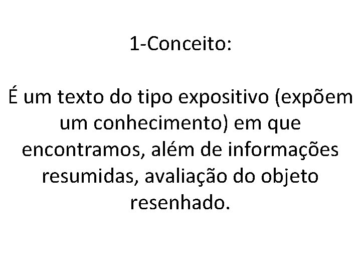 1 -Conceito: É um texto do tipo expositivo (expõem um conhecimento) em que encontramos,