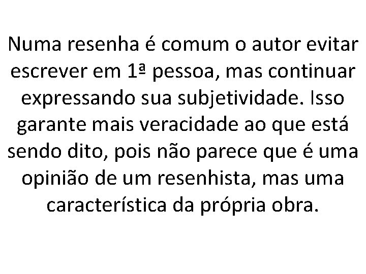 Numa resenha é comum o autor evitar escrever em 1ª pessoa, mas continuar expressando