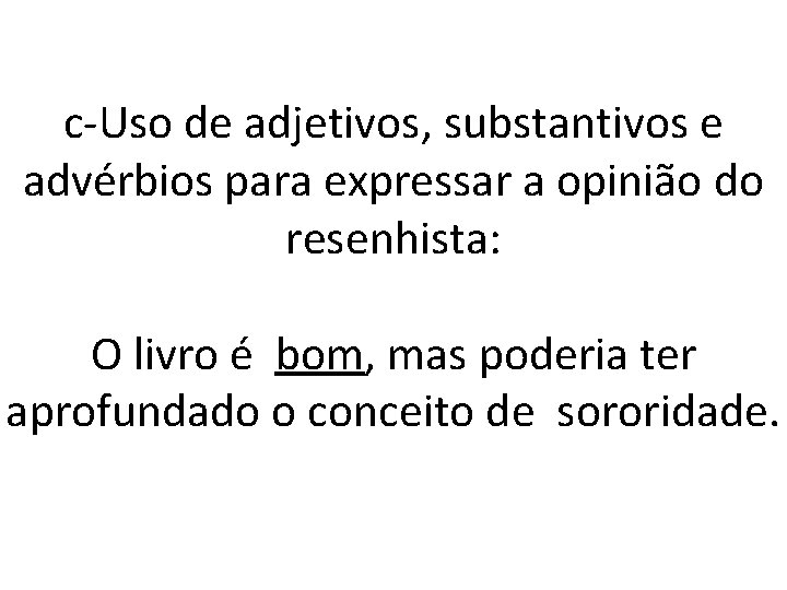 c-Uso de adjetivos, substantivos e advérbios para expressar a opinião do resenhista: O livro