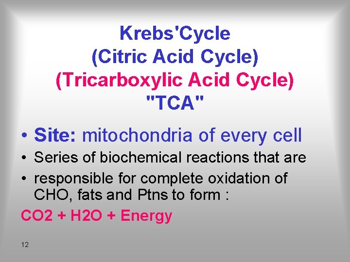 Krebs'Cycle (Citric Acid Cycle) (Tricarboxylic Acid Cycle) "TCA" • Site: mitochondria of every cell