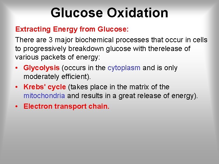 Glucose Oxidation Extracting Energy from Glucose: There are 3 major biochemical processes that occur