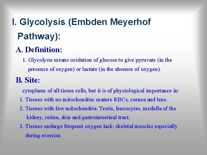 I. Glycolysis (Embden Meyerhof Pathway): A. Definition: 1. Glycolysis means oxidation of glucose to