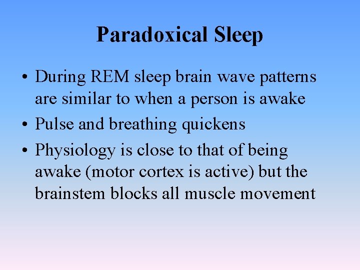 Paradoxical Sleep • During REM sleep brain wave patterns are similar to when a