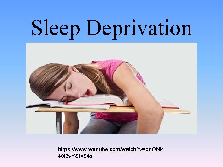 Sleep Deprivation https: //www. youtube. com/watch? v=dq. ONk 48 l 5 v. Y&t=94 s