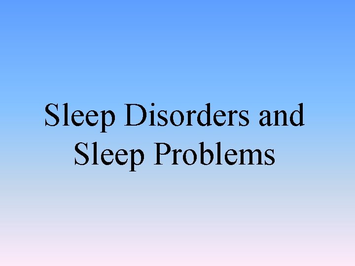 Sleep Disorders and Sleep Problems 