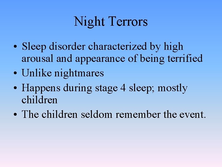 Night Terrors • Sleep disorder characterized by high arousal and appearance of being terrified