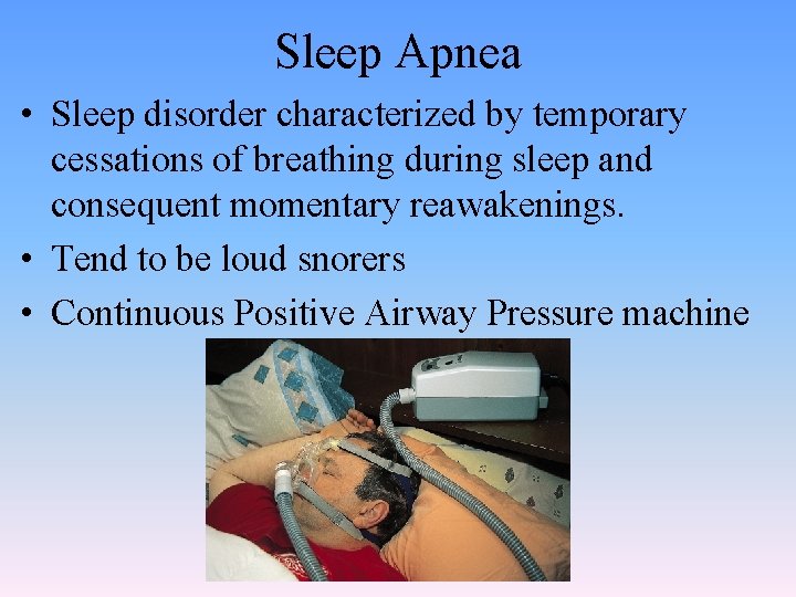 Sleep Apnea • Sleep disorder characterized by temporary cessations of breathing during sleep and