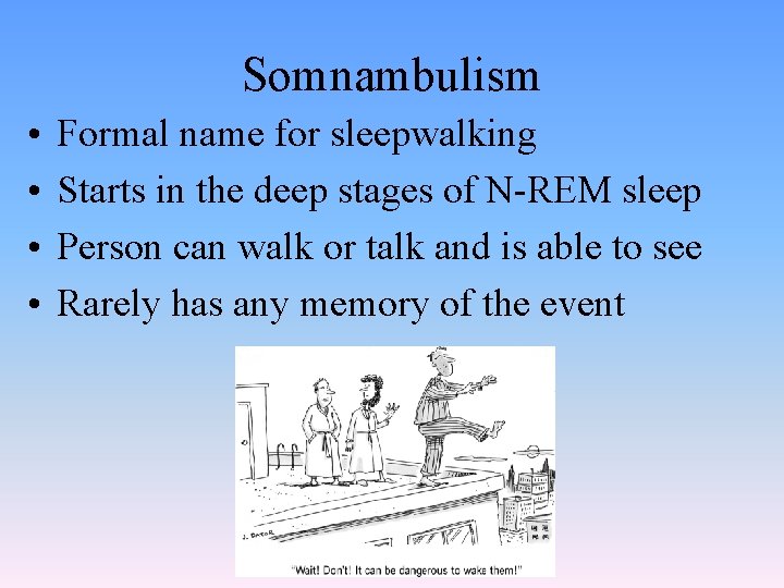 Somnambulism • • Formal name for sleepwalking Starts in the deep stages of N-REM