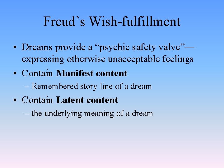 Freud’s Wish-fulfillment • Dreams provide a “psychic safety valve”— expressing otherwise unacceptable feelings •