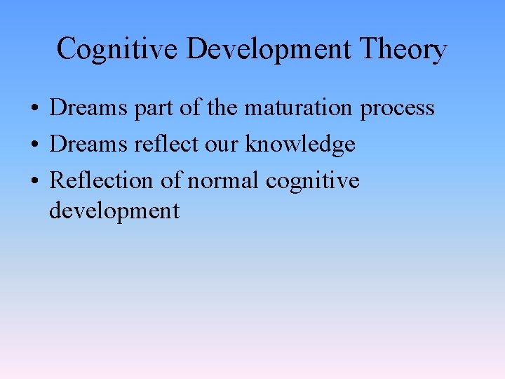 Cognitive Development Theory • Dreams part of the maturation process • Dreams reflect our