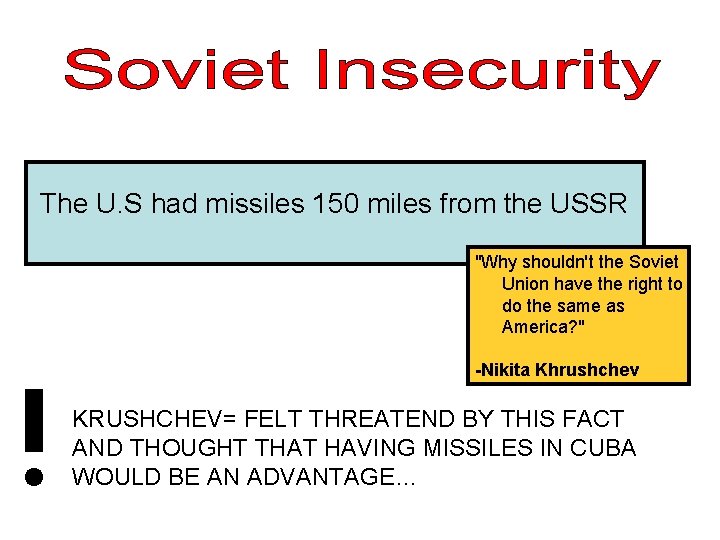 The U. S had missiles 150 miles from the USSR "Why shouldn't the Soviet