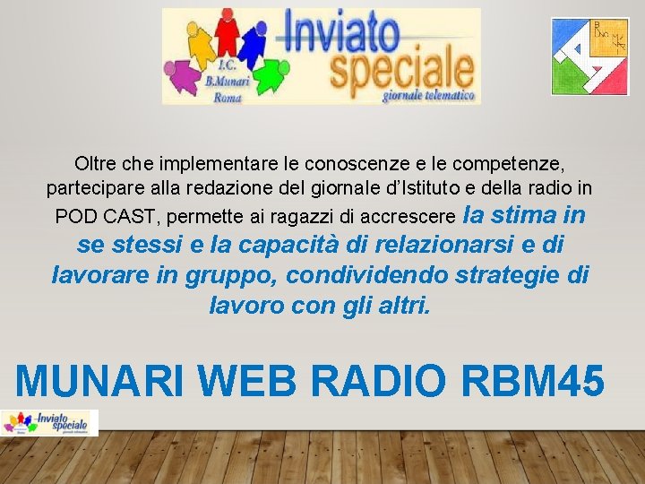 Oltre che implementare le conoscenze e le competenze, partecipare alla redazione del giornale d’Istituto