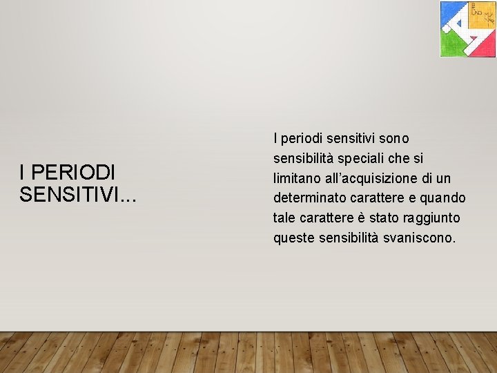 I PERIODI SENSITIVI. . . I periodi sensitivi sono sensibilità speciali che si limitano