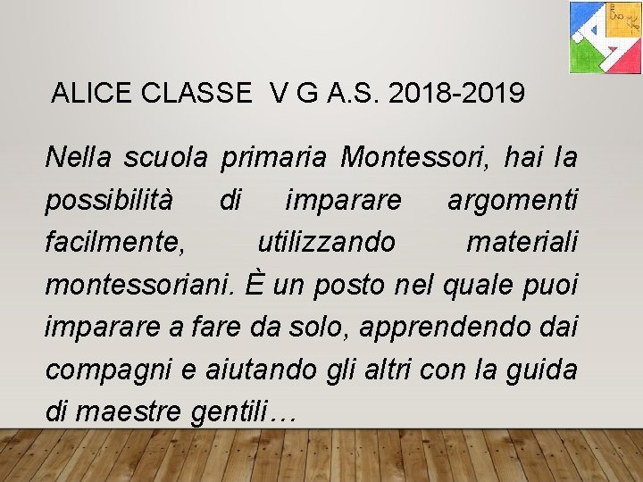 ALICE CLASSE V G A. S. 2018 -2019 Nella scuola primaria Montessori, hai la