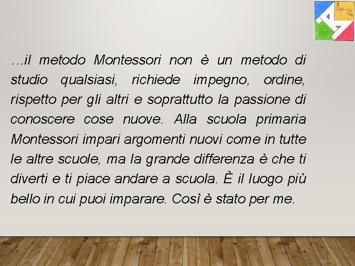 …il metodo Montessori non è un metodo di studio qualsiasi, richiede impegno, ordine, rispetto