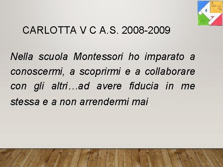 CARLOTTA V C A. S. 2008 -2009 Nella scuola Montessori ho imparato a conoscermi,