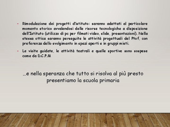 - Rimodulazione dei progetti d’istituto: saranno adattati al particolare momento storico avvalendosi delle risorse