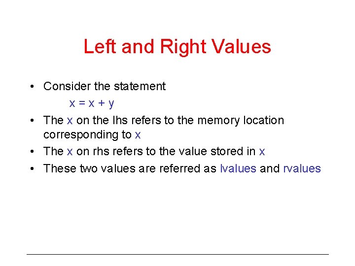 Left and Right Values • Consider the statement x=x+y • The x on the