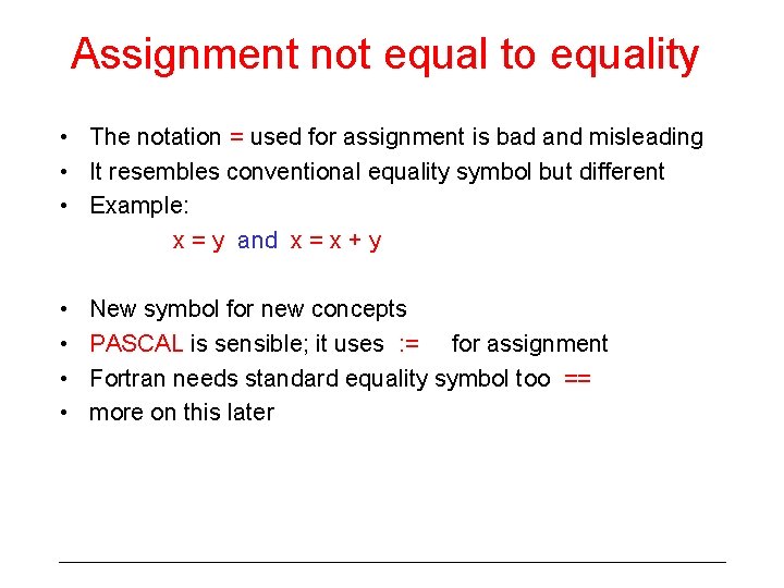 Assignment not equal to equality • The notation = used for assignment is bad