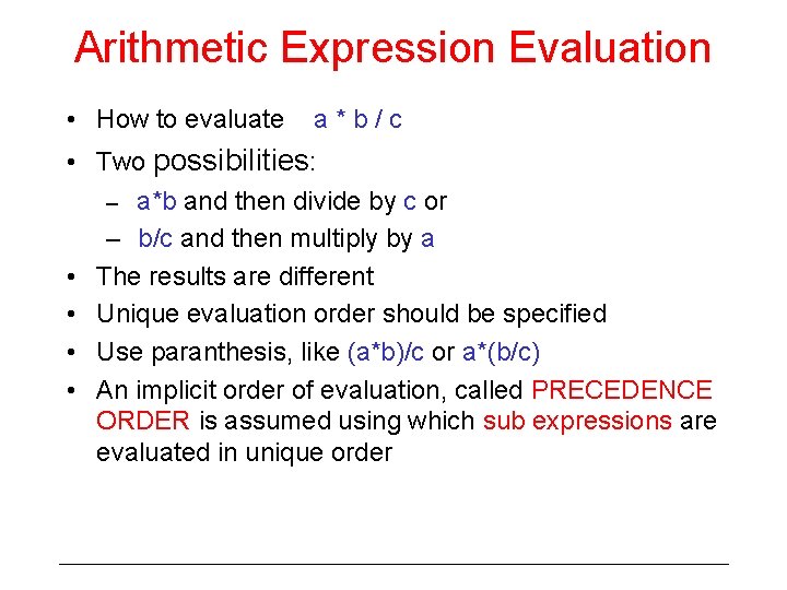 Arithmetic Expression Evaluation • How to evaluate a*b/c • Two possibilities: – a*b and