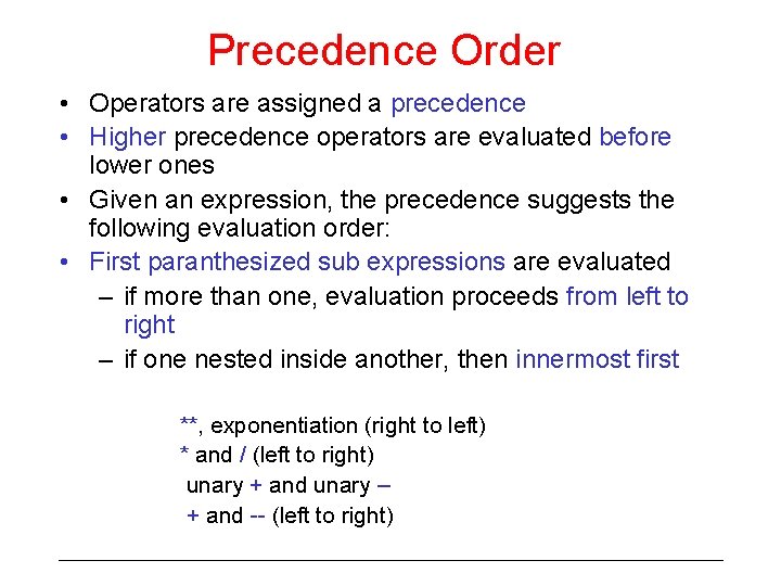 Precedence Order • Operators are assigned a precedence • Higher precedence operators are evaluated