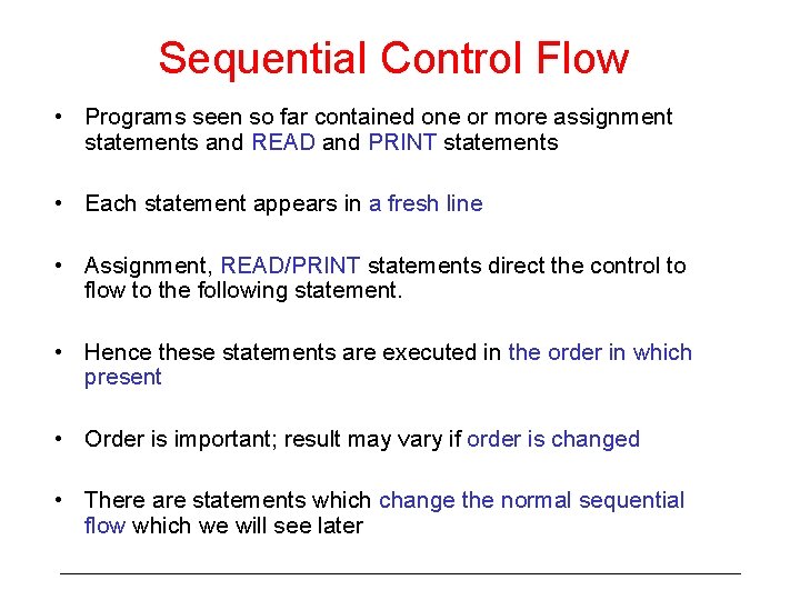 Sequential Control Flow • Programs seen so far contained one or more assignment statements