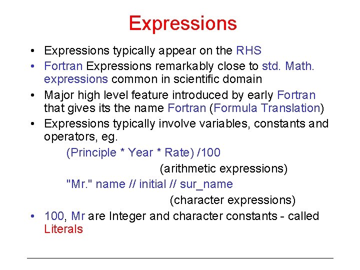 Expressions • Expressions typically appear on the RHS • Fortran Expressions remarkably close to