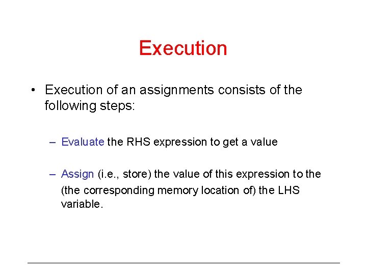 Execution • Execution of an assignments consists of the following steps: – Evaluate the