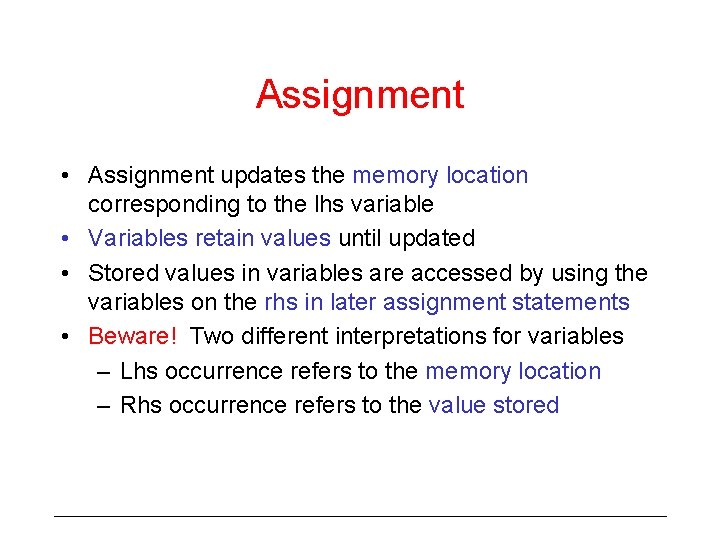 Assignment • Assignment updates the memory location corresponding to the lhs variable • Variables