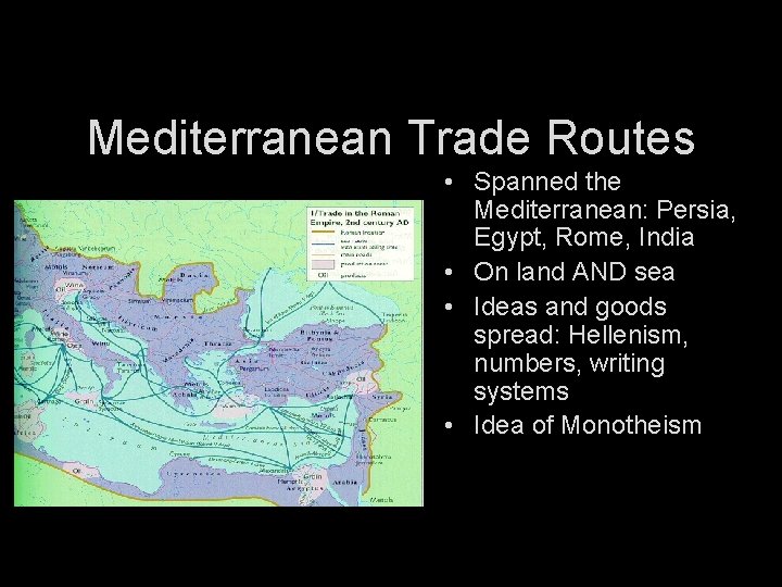 Mediterranean Trade Routes • Spanned the Mediterranean: Persia, Egypt, Rome, India • On land