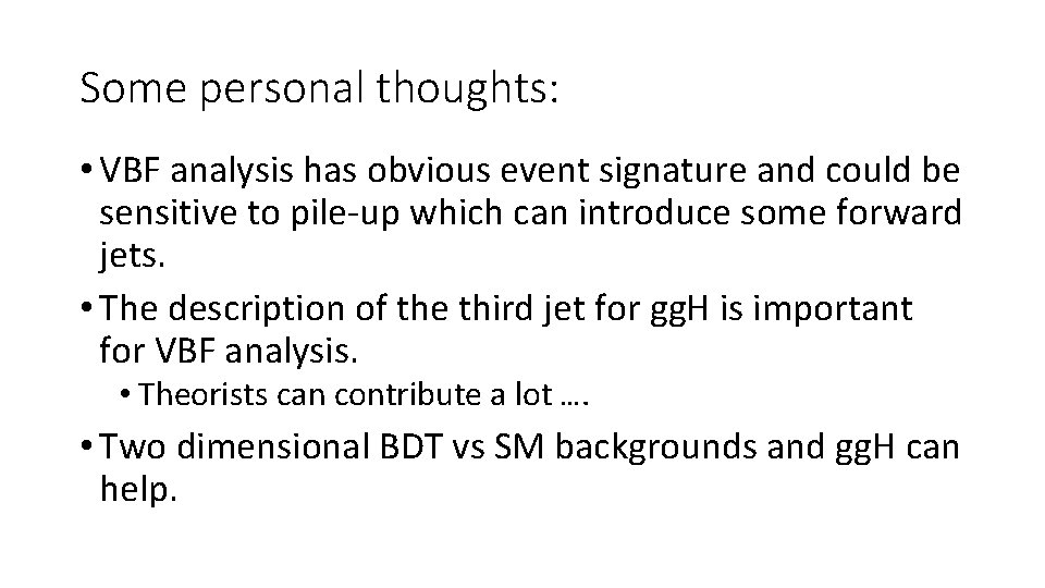 Some personal thoughts: • VBF analysis has obvious event signature and could be sensitive