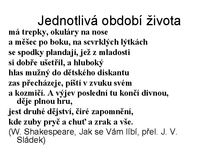 Jednotlivá období života má trepky, okuláry na nose a měšec po boku, na scvrklých