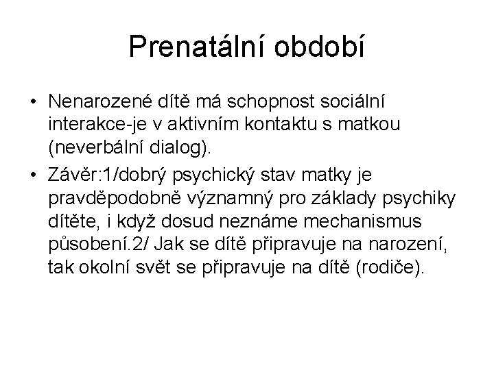 Prenatální období • Nenarozené dítě má schopnost sociální interakce-je v aktivním kontaktu s matkou