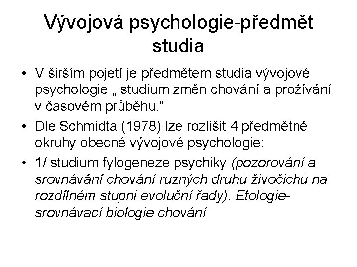 Vývojová psychologie-předmět studia • V širším pojetí je předmětem studia vývojové psychologie „ studium