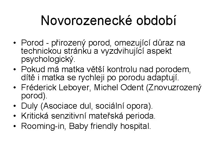 Novorozenecké období • Porod - přirozený porod, omezující důraz na technickou stránku a vyzdvihující