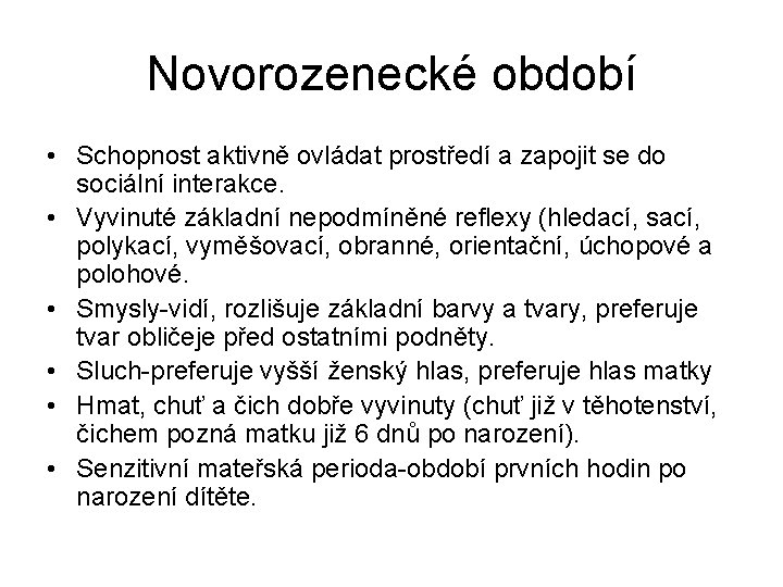 Novorozenecké období • Schopnost aktivně ovládat prostředí a zapojit se do sociální interakce. •