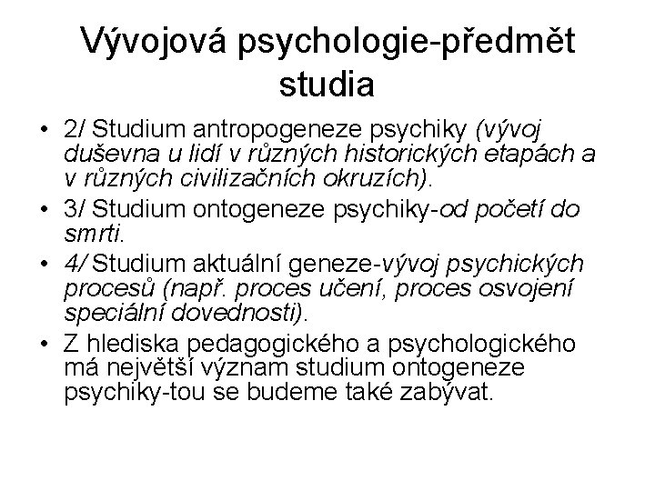 Vývojová psychologie-předmět studia • 2/ Studium antropogeneze psychiky (vývoj duševna u lidí v různých