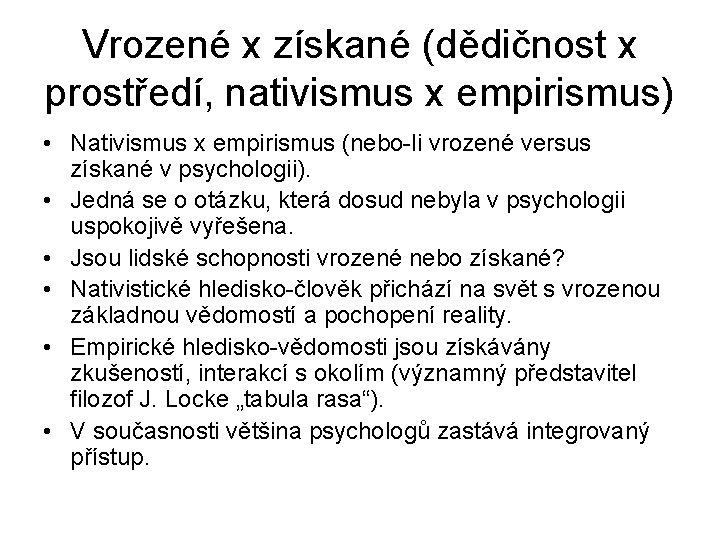 Vrozené x získané (dědičnost x prostředí, nativismus x empirismus) • Nativismus x empirismus (nebo-li