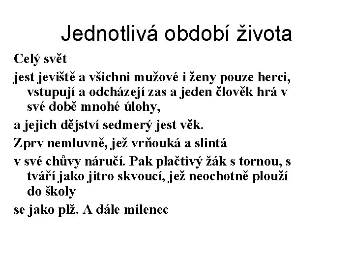 Jednotlivá období života Celý svět jest jeviště a všichni mužové i ženy pouze herci,